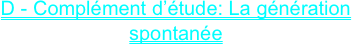 D - Complément d’étude: La génération spontanée